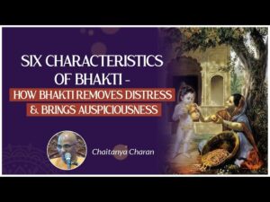 3 Six characteristics of bhakti - How bhakti removes distress & brings auspiciousness