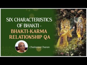 4 Six characteristics of bhakti - Bhakti-karma relationship QA